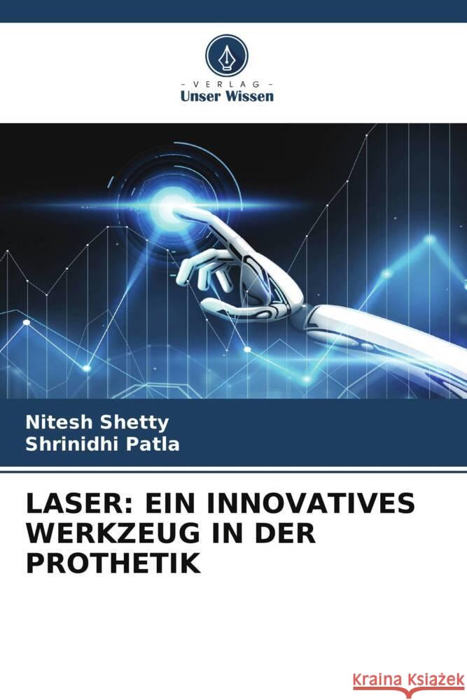 LASER: EIN INNOVATIVES WERKZEUG IN DER PROTHETIK Shetty, Nitesh, Patla, Shrinidhi 9786208351090 Verlag Unser Wissen