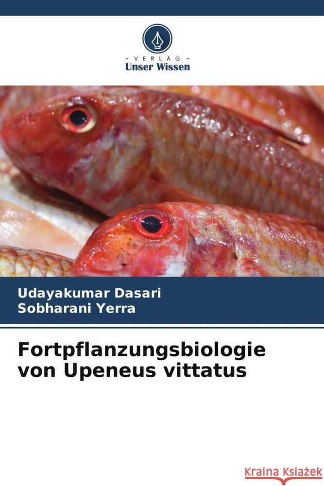 Fortpflanzungsbiologie von Upeneus vittatus Dasari, Udayakumar, Yerra, Sobharani 9786208351199