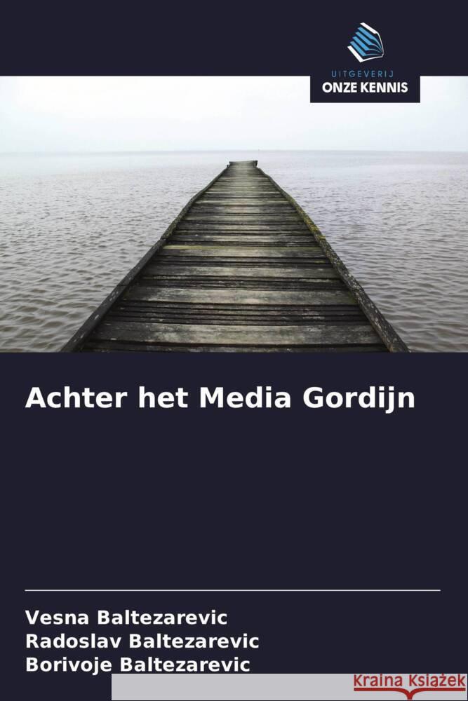 Achter het Media Gordijn Baltezarevic, Vesna, Baltezarevic, Radoslav, Baltezarevic, Borivoje 9786208351342