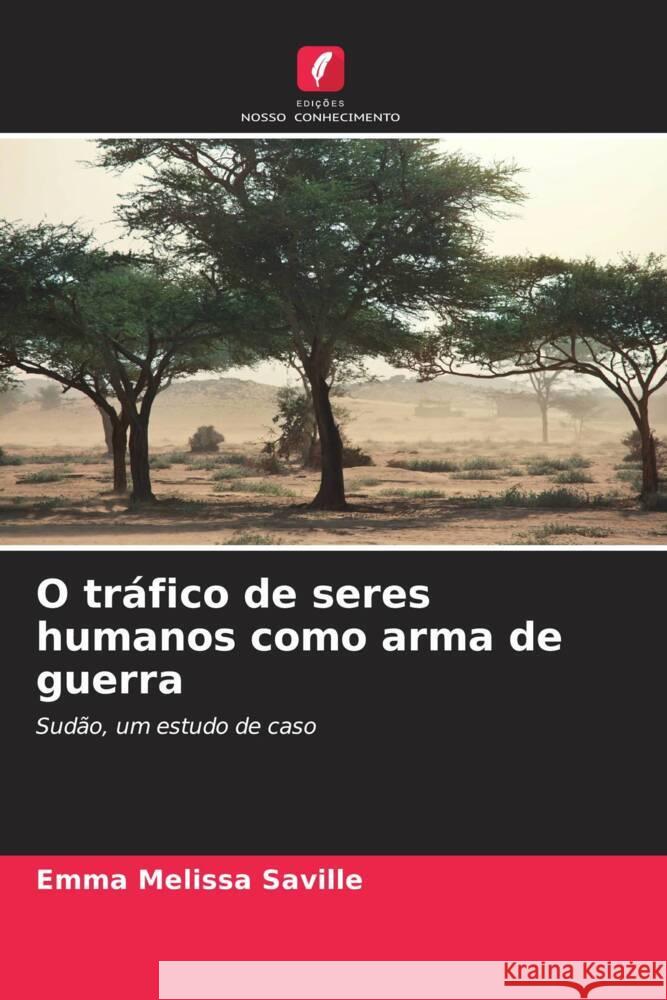 O tráfico de seres humanos como arma de guerra Saville, Emma Melissa 9786208351519