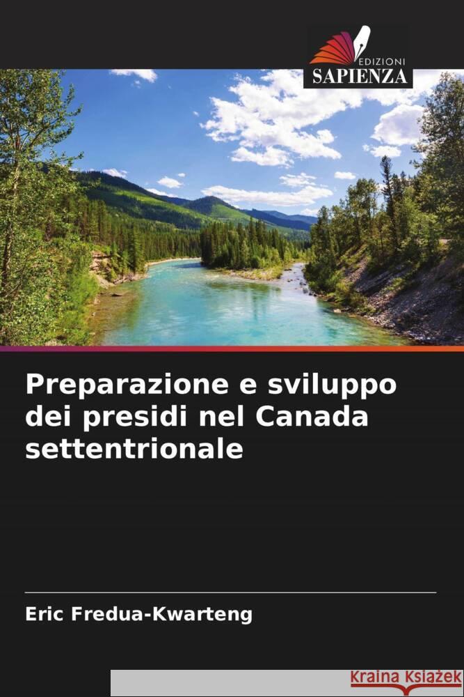 Preparazione e sviluppo dei presidi nel Canada settentrionale Fredua-Kwarteng, Eric 9786208351625 Edizioni Sapienza