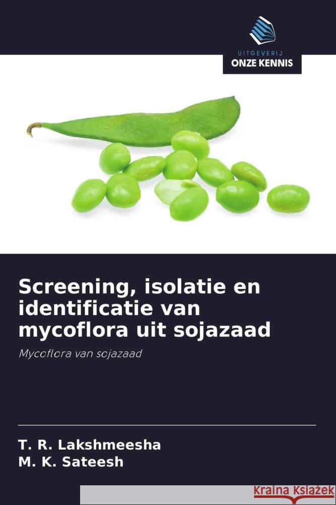 Screening, isolatie en identificatie van mycoflora uit sojazaad Lakshmeesha, T. R., Sateesh, M. K. 9786208351649