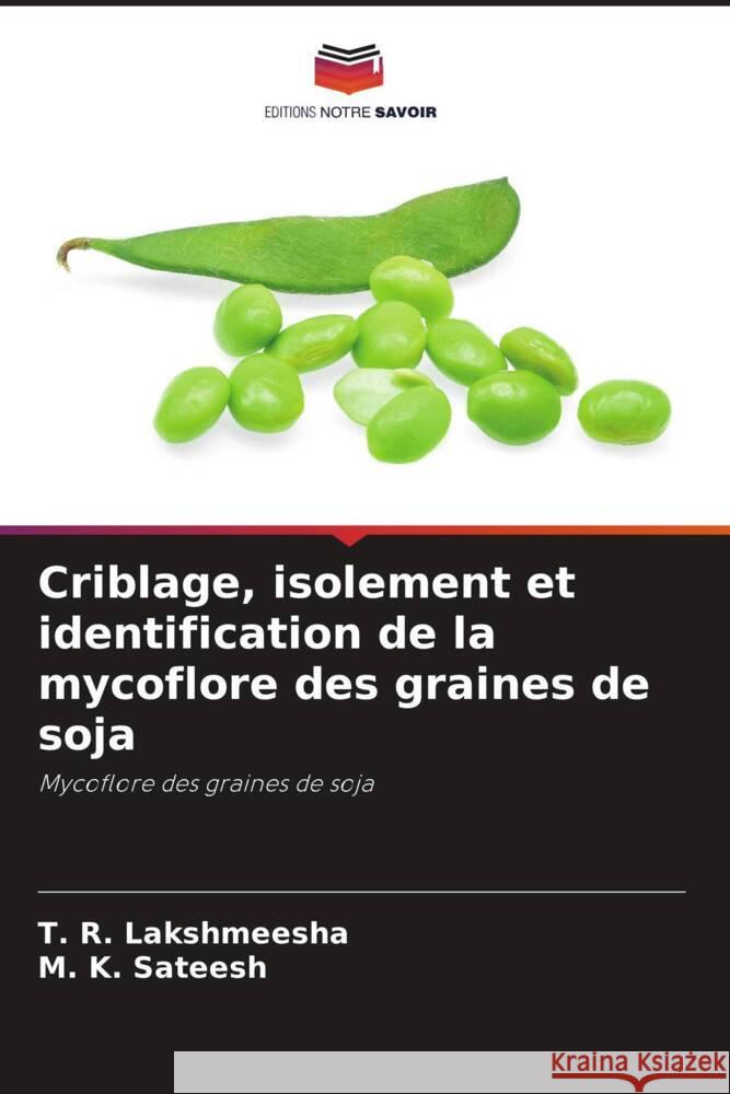 Criblage, isolement et identification de la mycoflore des graines de soja Lakshmeesha, T. R., Sateesh, M. K. 9786208351663