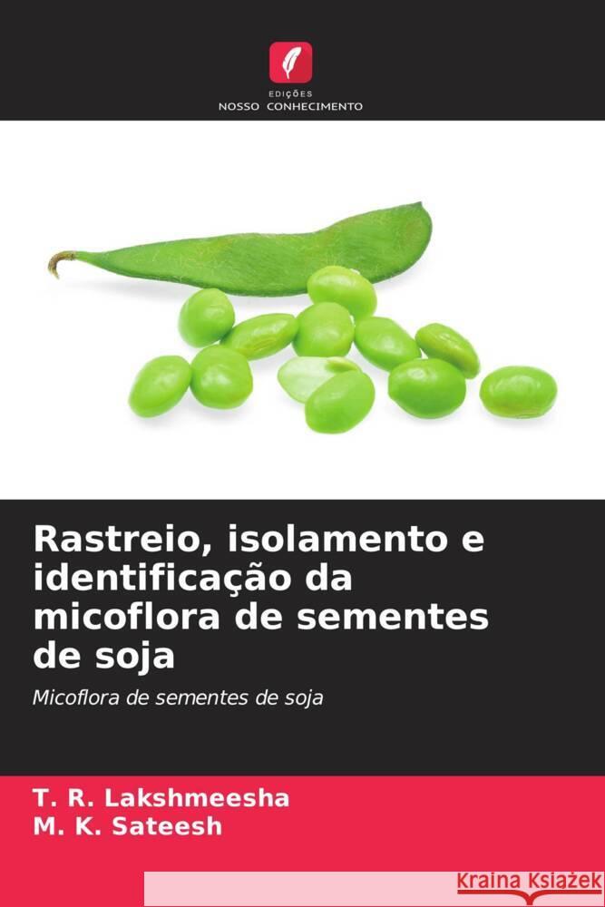 Rastreio, isolamento e identificação da micoflora de sementes de soja Lakshmeesha, T. R., Sateesh, M. K. 9786208351694