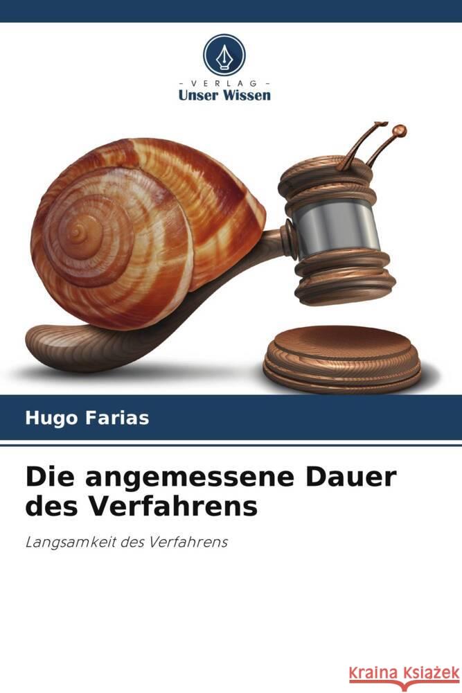 Die angemessene Dauer des Verfahrens Farias, Hugo 9786208352363 Verlag Unser Wissen