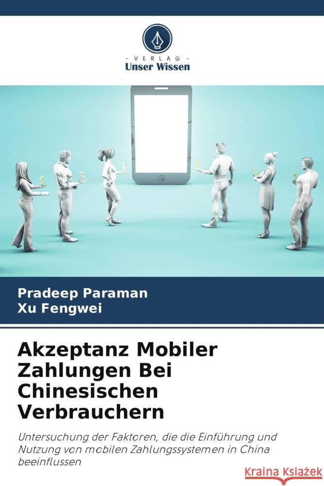 Akzeptanz Mobiler Zahlungen Bei Chinesischen Verbrauchern Paraman, Pradeep, Fengwei, Xu 9786208352721