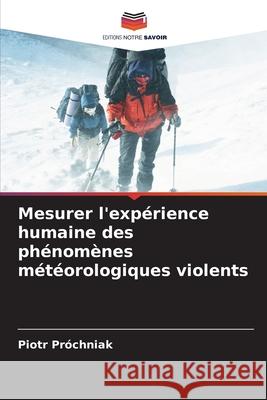 Mesurer l'expérience humaine des phénomènes météorologiques violents Próchniak, Piotr 9786208353001