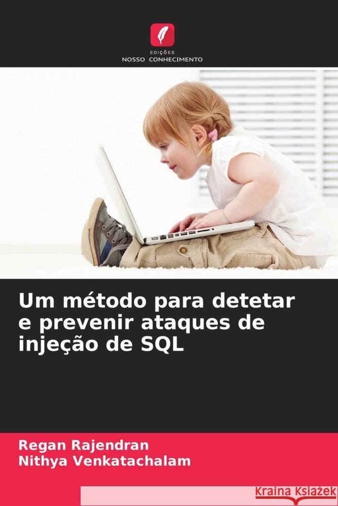 Um método para detetar e prevenir ataques de injeção de SQL Rajendran, Regan, Venkatachalam, Nithya 9786208353070