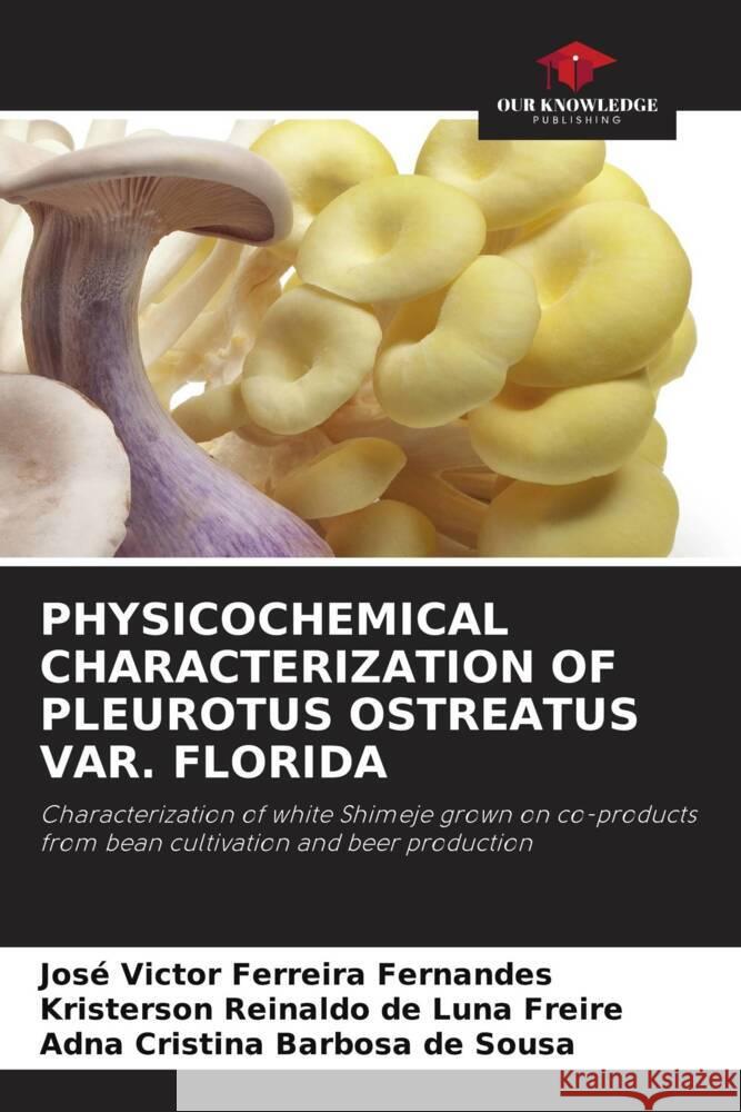 PHYSICOCHEMICAL CHARACTERIZATION OF PLEUROTUS OSTREATUS VAR. FLORIDA Ferreira Fernandes, José Victor, Reinaldo de Luna Freire, Kristerson, Cristina Barbosa de Sousa, Adna 9786208353865