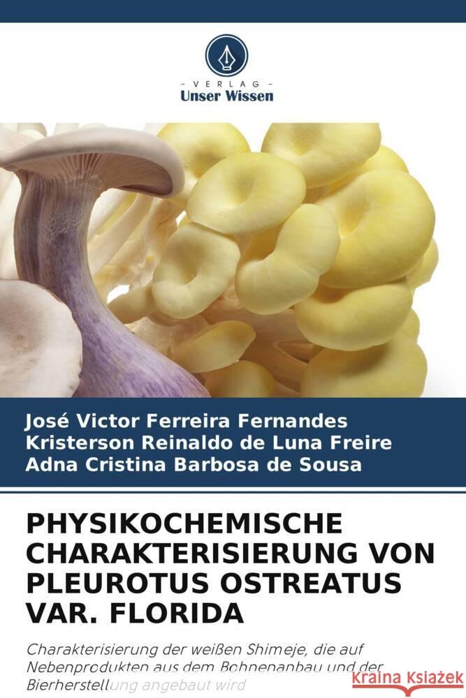 PHYSIKOCHEMISCHE CHARAKTERISIERUNG VON PLEUROTUS OSTREATUS VAR. FLORIDA Ferreira Fernandes, José Victor, Reinaldo de Luna Freire, Kristerson, Cristina Barbosa de Sousa, Adna 9786208353995