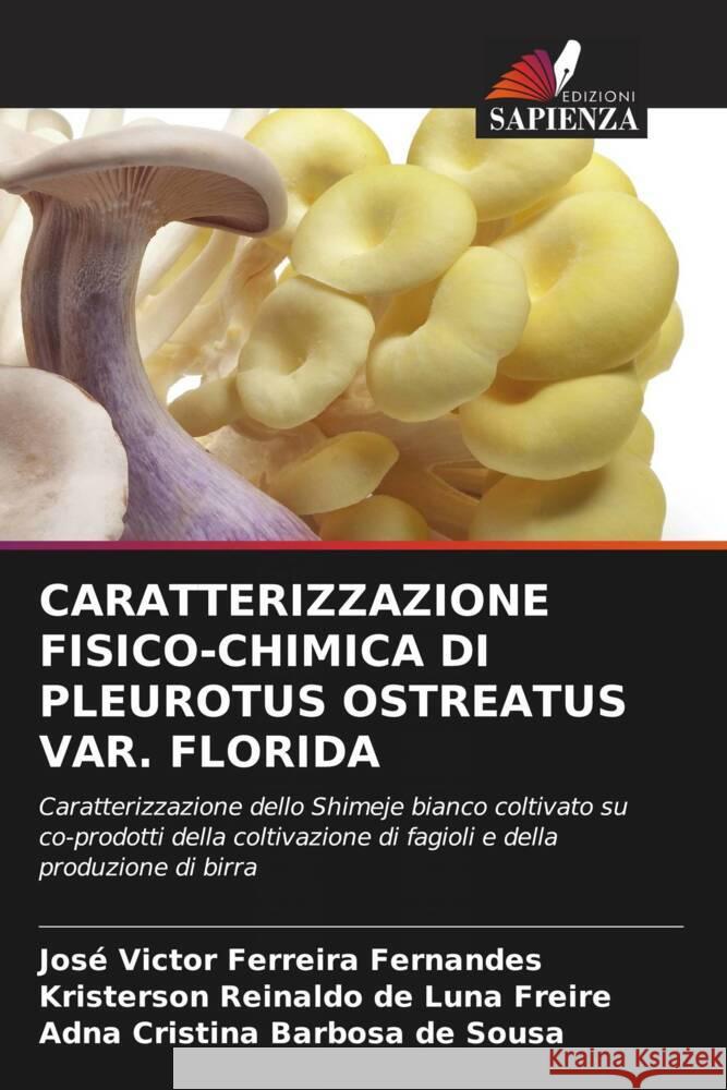 CARATTERIZZAZIONE FISICO-CHIMICA DI PLEUROTUS OSTREATUS VAR. FLORIDA Ferreira Fernandes, José Victor, Reinaldo de Luna Freire, Kristerson, Cristina Barbosa de Sousa, Adna 9786208354039