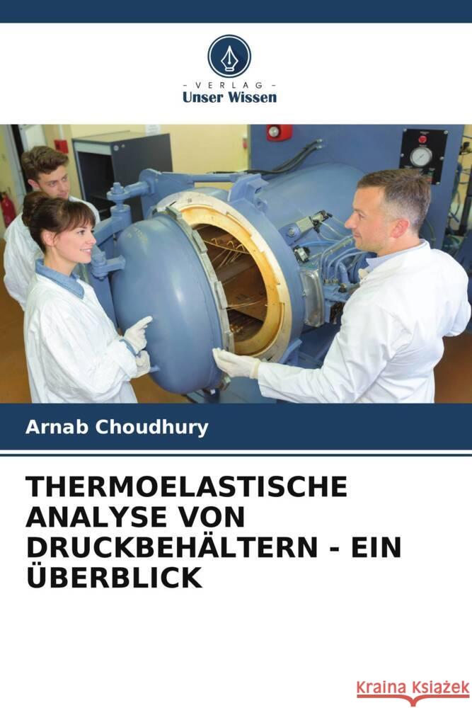 THERMOELASTISCHE ANALYSE VON DRUCKBEHÄLTERN - EIN ÜBERBLICK Choudhury, Arnab 9786208354107