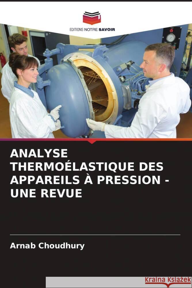 ANALYSE THERMOÉLASTIQUE DES APPAREILS À PRESSION - UNE REVUE Choudhury, Arnab 9786208354114