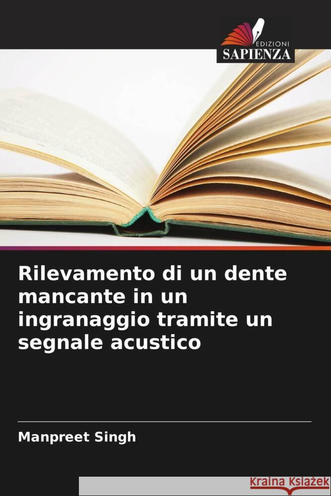 Rilevamento di un dente mancante in un ingranaggio tramite un segnale acustico Manpreet Singh 9786208354961