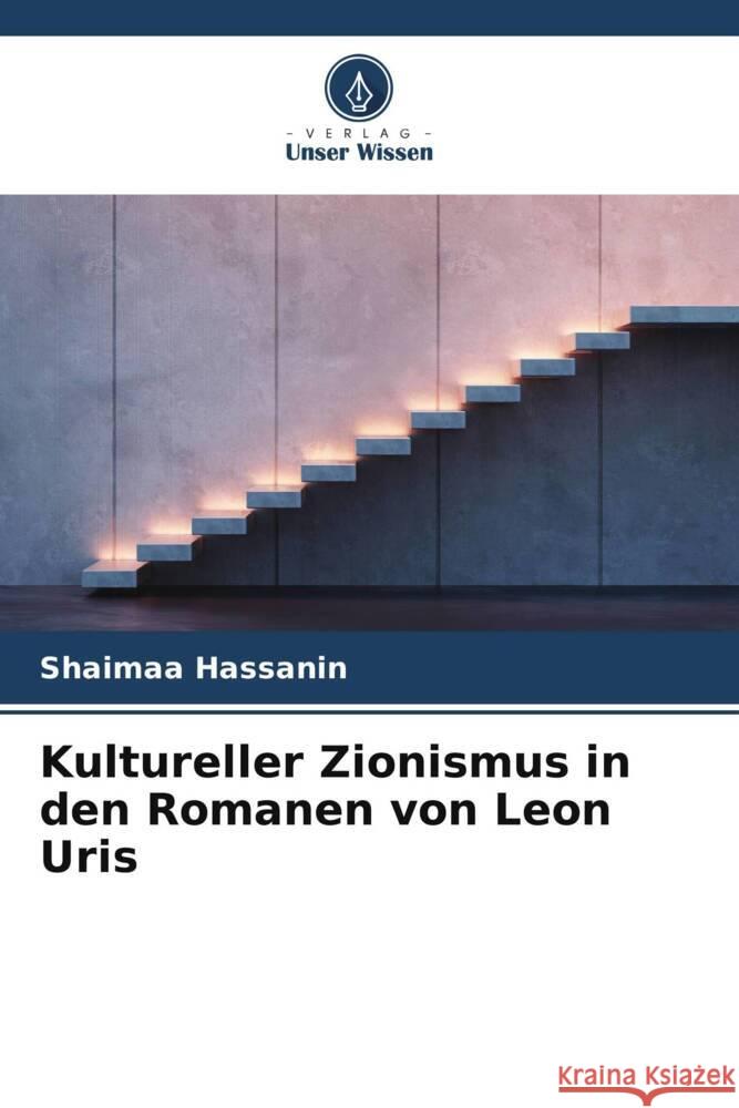 Kultureller Zionismus in den Romanen von Leon Uris Shaimaa Hassanin 9786208354985