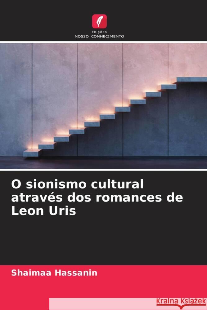 O sionismo cultural atrav?s dos romances de Leon Uris Shaimaa Hassanin 9786208355029