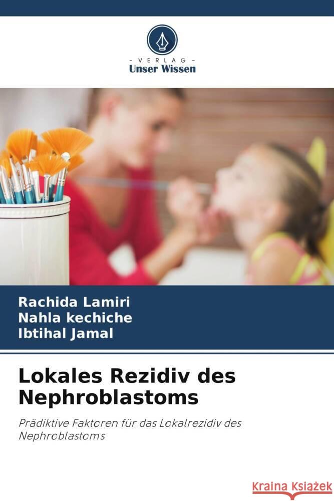 Lokales Rezidiv des Nephroblastoms Lamiri, Rachida, kechiche, Nahla, Jamal, Ibtihal 9786208355081