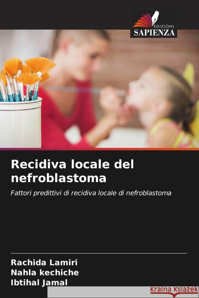 Recidiva locale del nefroblastoma Lamiri, Rachida, kechiche, Nahla, Jamal, Ibtihal 9786208355098