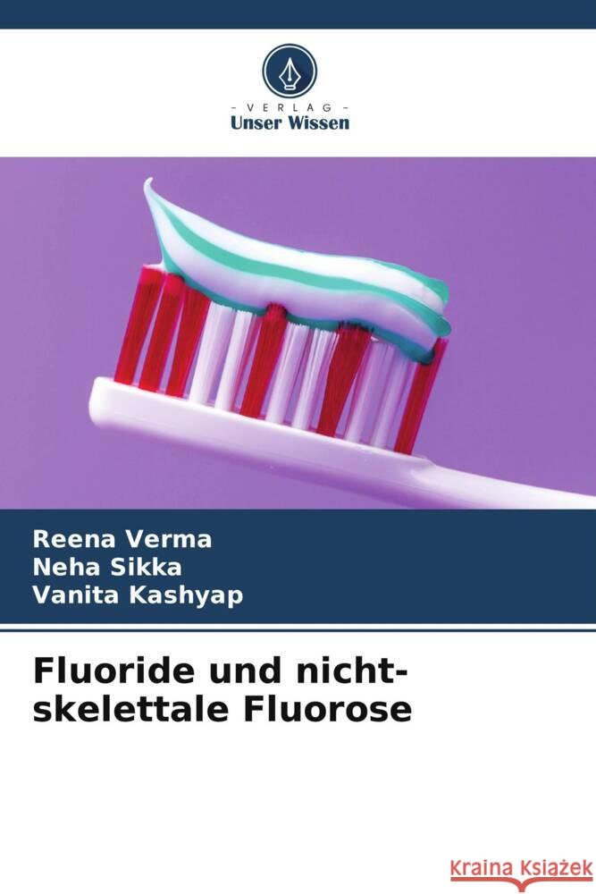 Fluoride und nicht-skelettale Fluorose Verma, Reena, Sikka, Neha, Kashyap, Vanita 9786208355470