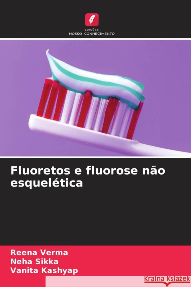 Fluoretos e fluorose não esquelética Verma, Reena, Sikka, Neha, Kashyap, Vanita 9786208355517