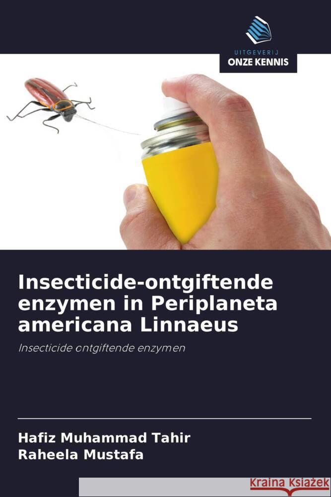 Insecticide-ontgiftende enzymen in Periplaneta americana Linnaeus Tahir, Hafiz Muhammad, Mustafa, Raheela 9786208355821