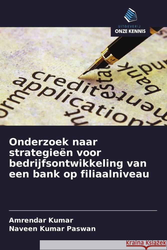 Onderzoek naar strategieën voor bedrijfsontwikkeling van een bank op filiaalniveau Kumar, Amrendar, Paswan, Naveen Kumar 9786208355883