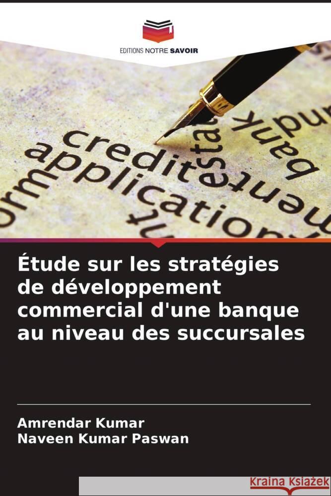 Étude sur les stratégies de développement commercial d'une banque au niveau des succursales Kumar, Amrendar, Paswan, Naveen Kumar 9786208355906