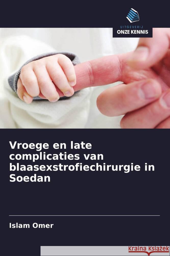 Vroege en late complicaties van blaasexstrofiechirurgie in Soedan Omer, Islam 9786208356583