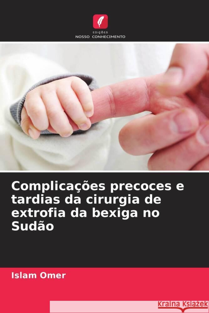 Complicações precoces e tardias da cirurgia de extrofia da bexiga no Sudão Omer, Islam 9786208356637