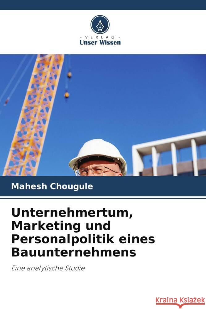 Unternehmertum, Marketing und Personalpolitik eines Bauunternehmens Chougule, Mahesh 9786208356972