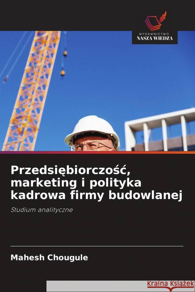 Przedsiebiorczosc, marketing i polityka kadrowa firmy budowlanej Chougule, Mahesh 9786208357016