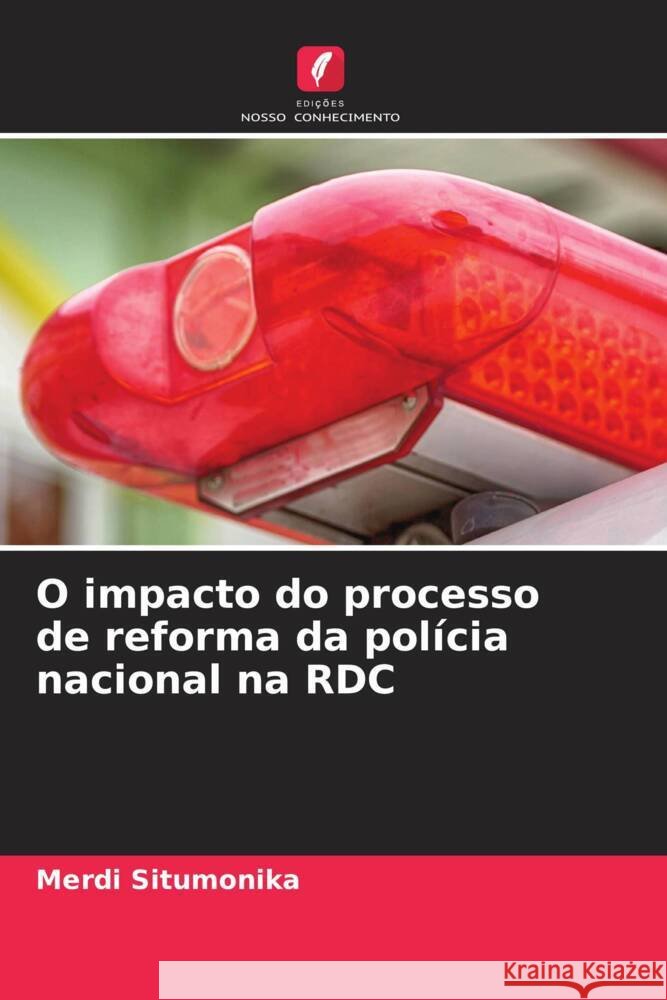 O impacto do processo de reforma da polícia nacional na RDC Situmonika, Merdi 9786208357122 Edições Nosso Conhecimento