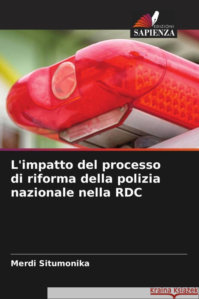 L'impatto del processo di riforma della polizia nazionale nella RDC Situmonika, Merdi 9786208357146 Edizioni Sapienza