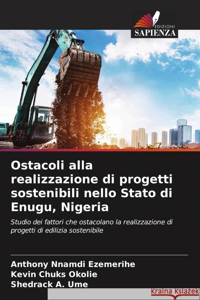Ostacoli alla realizzazione di progetti sostenibili nello Stato di Enugu, Nigeria Ezemerihe, Anthony Nnamdi, Okolie, Kevin Chuks, Ume, Shedrack A. 9786208357368 Edizioni Sapienza