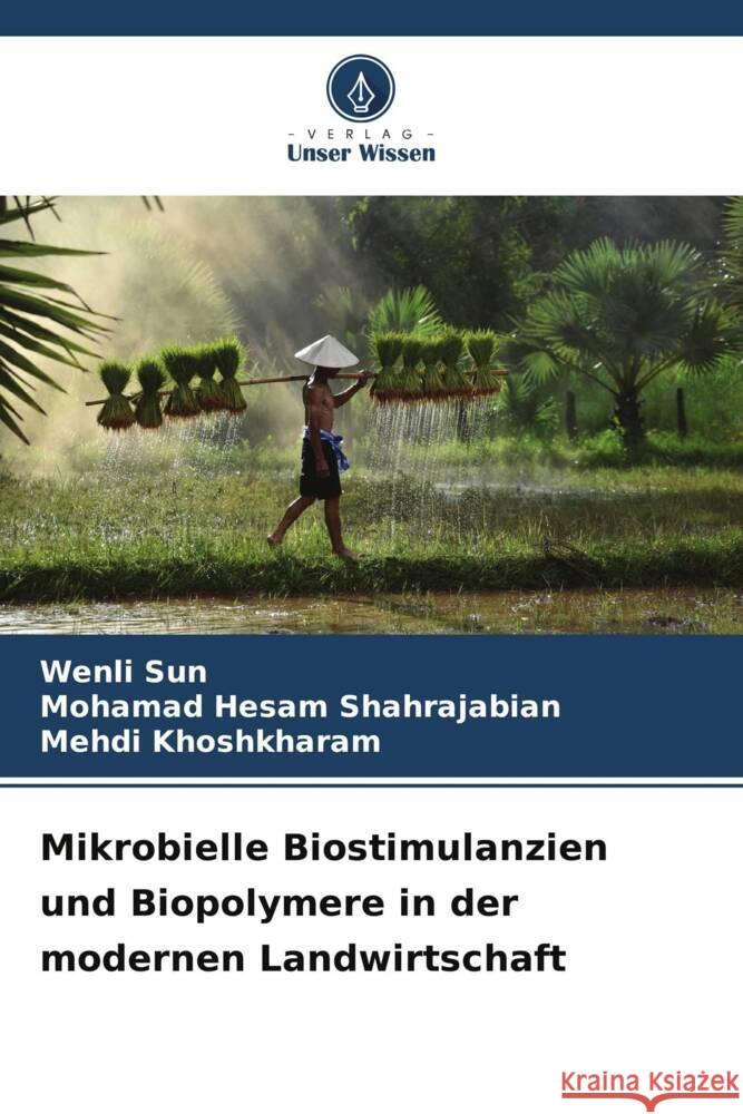 Mikrobielle Biostimulanzien und Biopolymere in der modernen Landwirtschaft Sun, Wenli, Shahrajabian, Mohamad Hesam, Khoshkharam, Mehdi 9786208357757 Verlag Unser Wissen