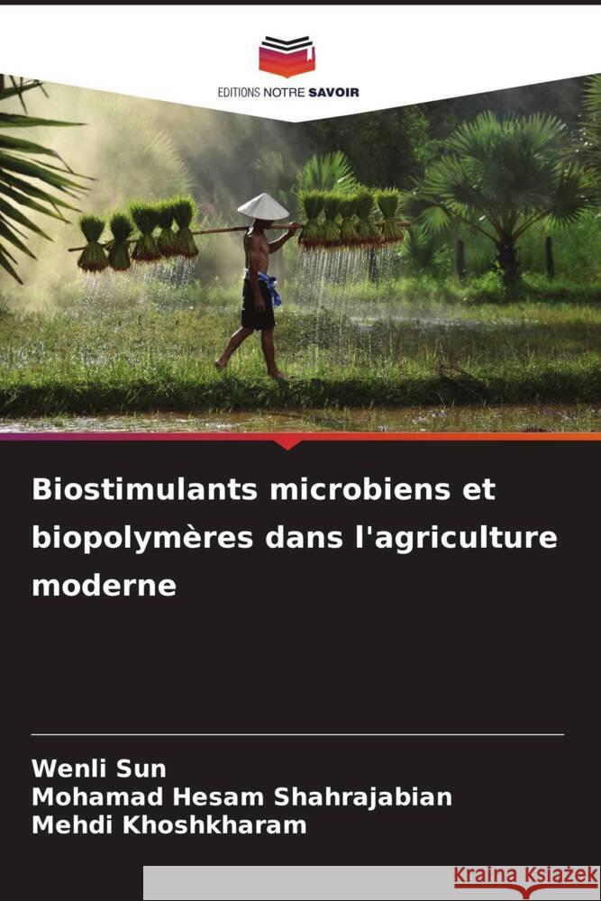 Biostimulants microbiens et biopolymères dans l'agriculture moderne Sun, Wenli, Shahrajabian, Mohamad Hesam, Khoshkharam, Mehdi 9786208357818 Editions Notre Savoir