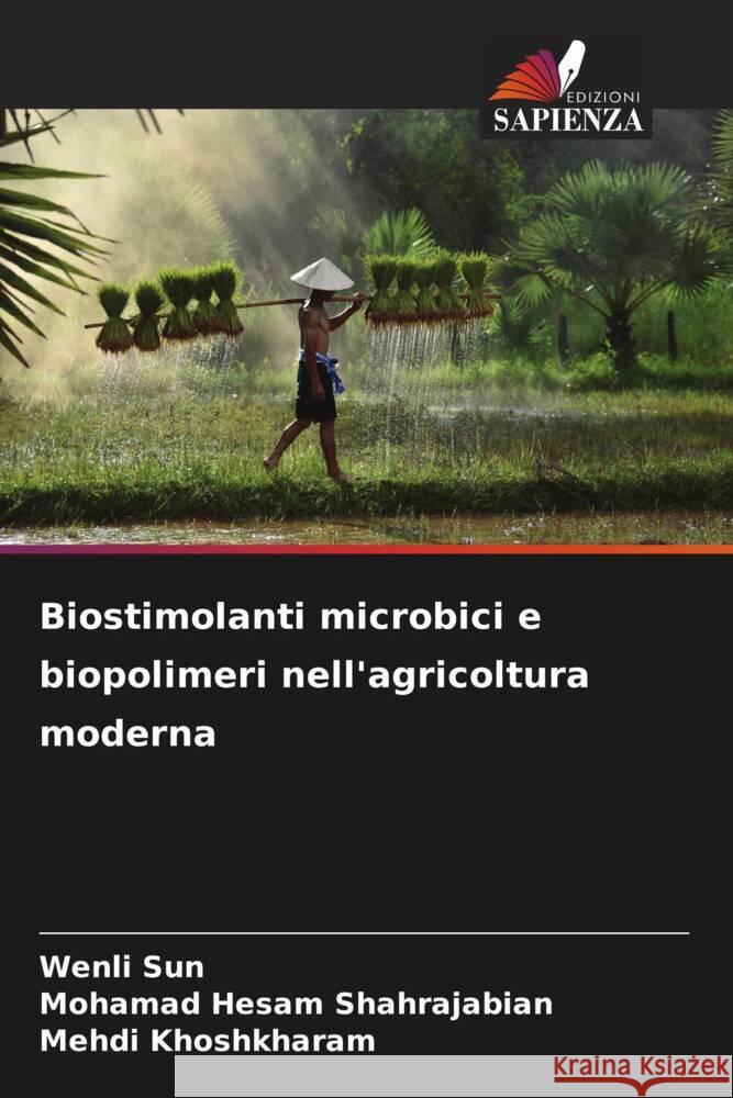 Biostimolanti microbici e biopolimeri nell'agricoltura moderna Sun, Wenli, Shahrajabian, Mohamad Hesam, Khoshkharam, Mehdi 9786208357825 Edizioni Sapienza