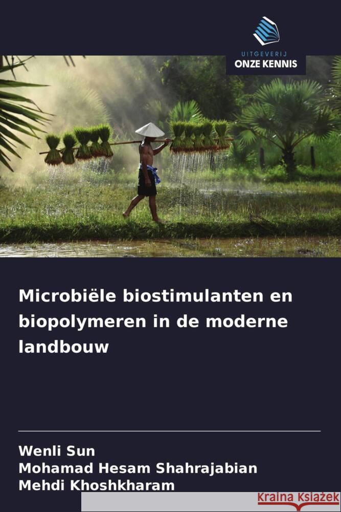 Microbiële biostimulanten en biopolymeren in de moderne landbouw Sun, Wenli, Shahrajabian, Mohamad Hesam, Khoshkharam, Mehdi 9786208357832 Uitgeverij Onze Kennis