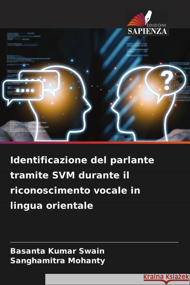 Identificazione del parlante tramite SVM durante il riconoscimento vocale in lingua orientale Swain, Basanta Kumar, Mohanty, Sanghamitra 9786208357962