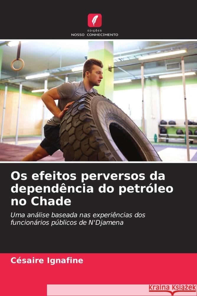 Os efeitos perversos da dependência do petróleo no Chade IGNAFINE, Césaire 9786208358105