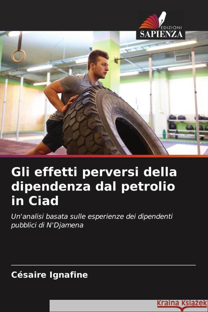 Gli effetti perversi della dipendenza dal petrolio in Ciad IGNAFINE, Césaire 9786208358143