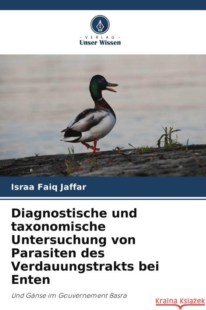 Diagnostische und taxonomische Untersuchung von Parasiten des Verdauungstrakts bei Enten Jaffar, Israa Faiq 9786208359249