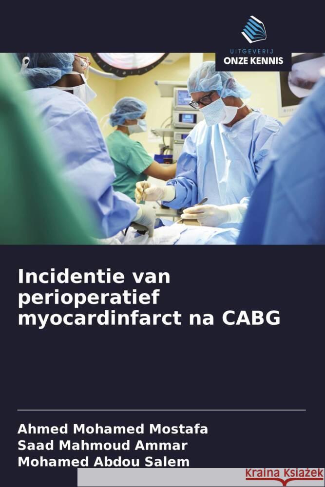 Incidentie van perioperatief myocardinfarct na CABG Mohamed Mostafa, Ahmed, Mahmoud Ammar, Saad, Abdou Salem, Mohamed 9786208359393