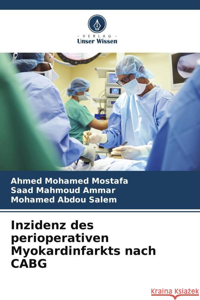 Inzidenz des perioperativen Myokardinfarkts nach CABG Mohamed Mostafa, Ahmed, Mahmoud Ammar, Saad, Abdou Salem, Mohamed 9786208359409