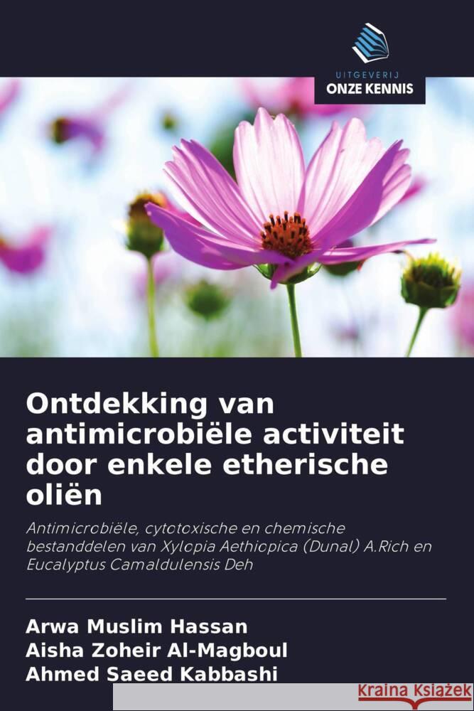 Ontdekking van antimicrobiële activiteit door enkele etherische oliën Hassan, Arwa Muslim, Al-Magboul, Aisha Zoheir, Kabbashi, Ahmed Saeed 9786208359454