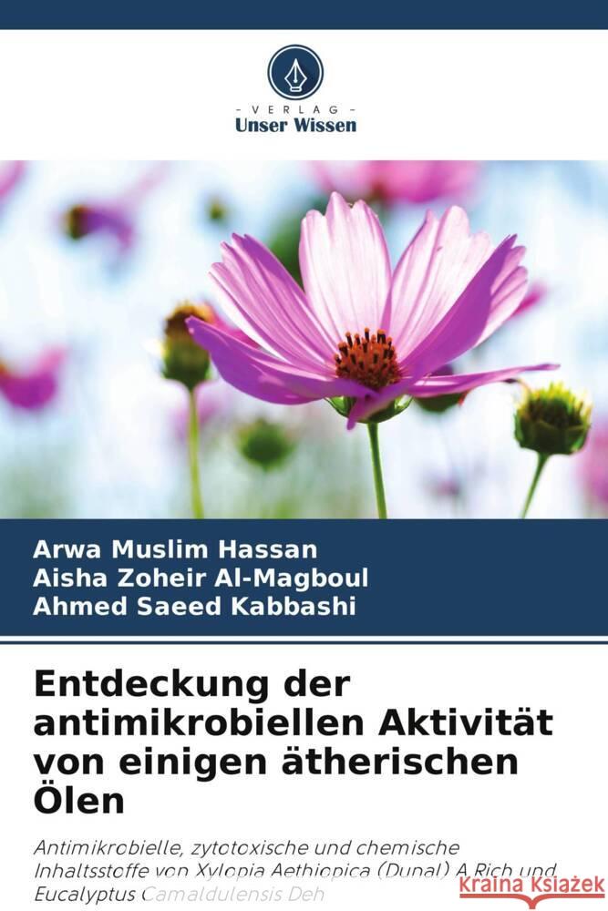 Entdeckung der antimikrobiellen Aktivität von einigen ätherischen Ölen Hassan, Arwa Muslim, Al-Magboul, Aisha Zoheir, Kabbashi, Ahmed Saeed 9786208359461