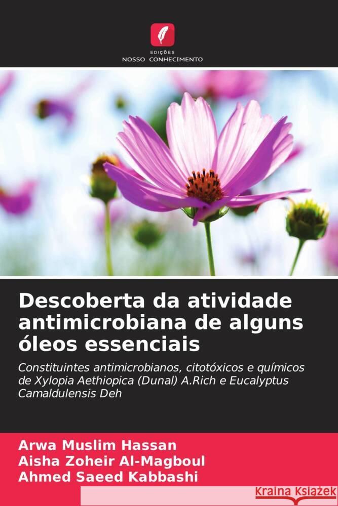 Descoberta da atividade antimicrobiana de alguns óleos essenciais Hassan, Arwa Muslim, Al-Magboul, Aisha Zoheir, Kabbashi, Ahmed Saeed 9786208359508