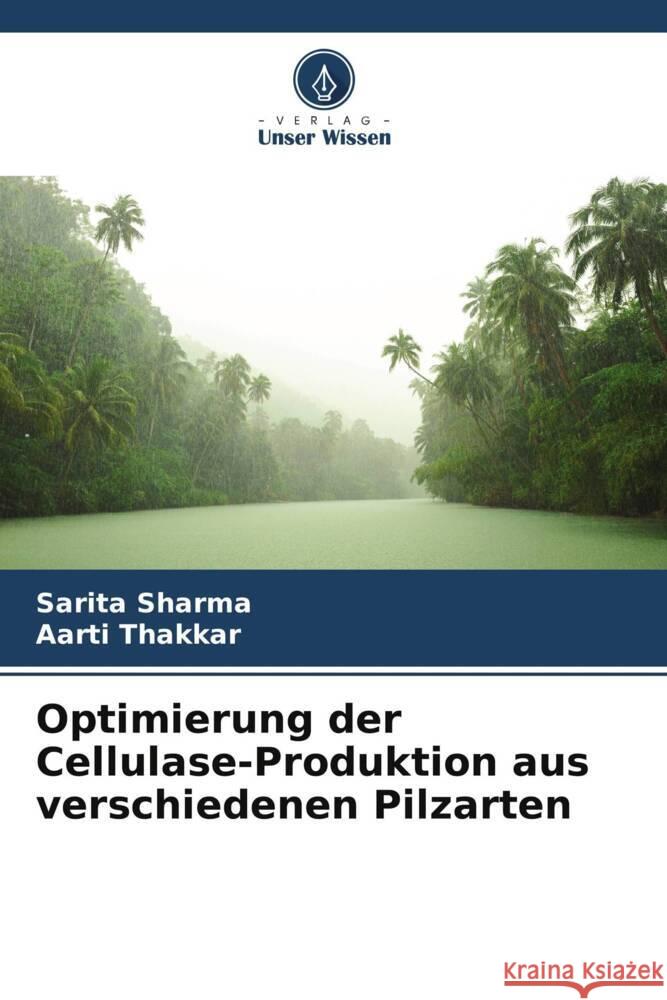 Optimierung der Cellulase-Produktion aus verschiedenen Pilzarten Sharma, Sarita, Thakkar, Aarti 9786208359812