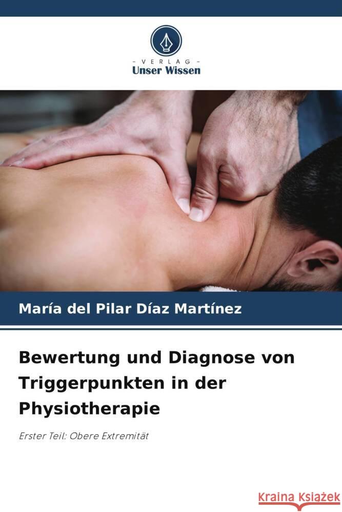 Bewertung und Diagnose von Triggerpunkten in der Physiotherapie Díaz Martínez, María del Pilar 9786208360177