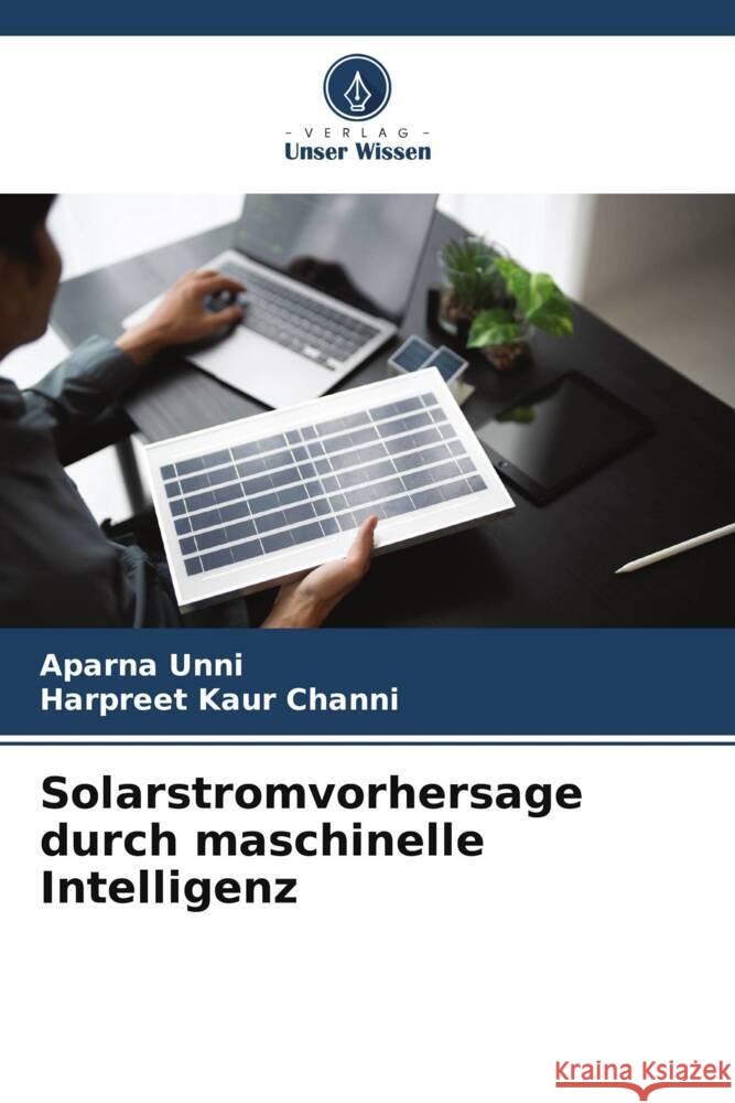 Solarstromvorhersage durch maschinelle Intelligenz Unni, Aparna, Channi, Harpreet Kaur 9786208360184